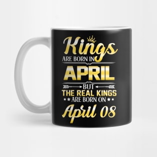 Kings Are Born In April The Real Kings Are Born On April 08 Mug